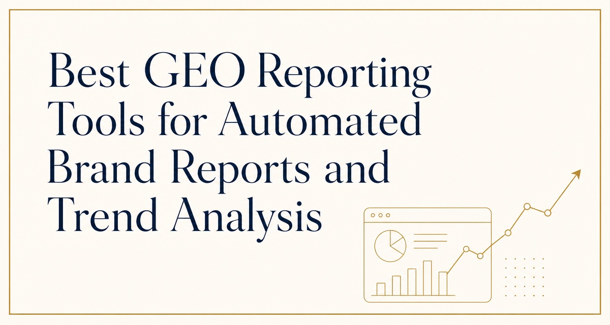 Best GEO Reporting Tools for Automated Brand Reports and Trend Analysis