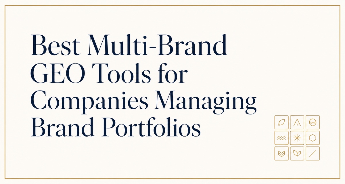 Best Multi-Brand GEO Tools for Companies Managing Brand Portfolios